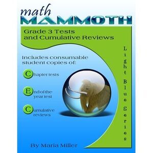 Math Mammoth Grade 3 Tests and Cumulative Reviews -- Maria Miller
